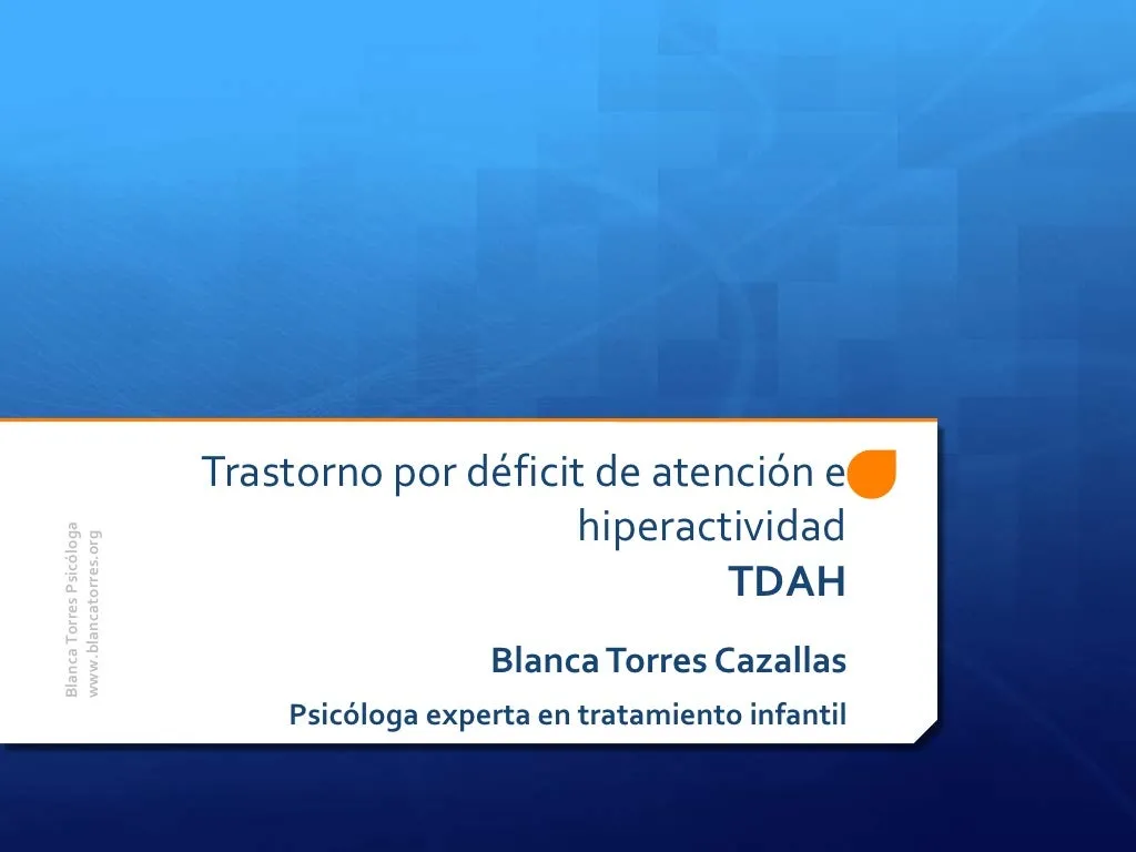 Trastorno por déficit de atención e hiperactividad (TDAH). Blanca Torres Cazallas, psicóloga experta en tratamiento infantil.