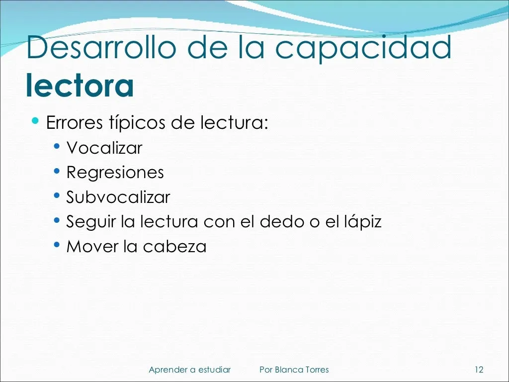 Desarrollo de la capacidad lectora. Errores típicos de lectura: vocalizar, regresiones, subvocalizar, seguir la lectura con el dedo o el lápiz y mover la cabeza.