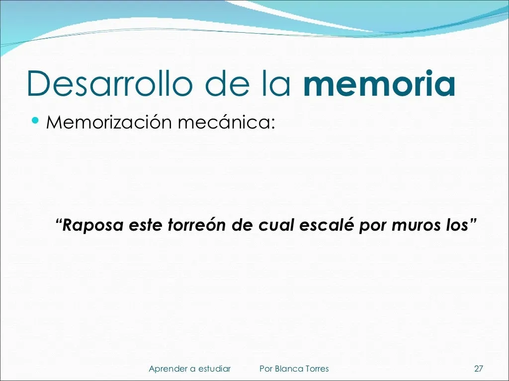 Desarrollo de la memoria. Memorización mecánica: «Raposa este torreón de cual escalé por muros los».